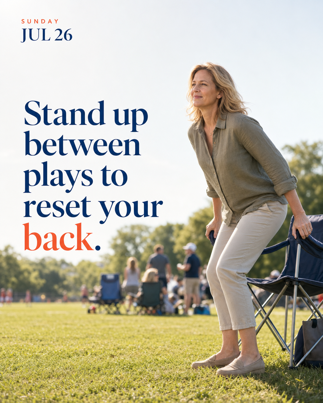 Stand up between plays to reset your back